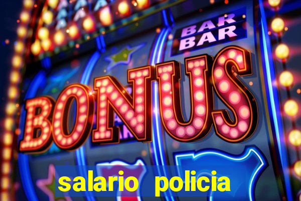 salario policia civil ba